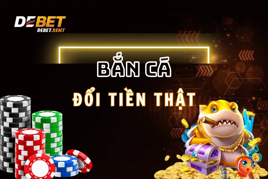 Tìm hiểu lý do game bắn cá đổi tiền debet được ưa chuộng