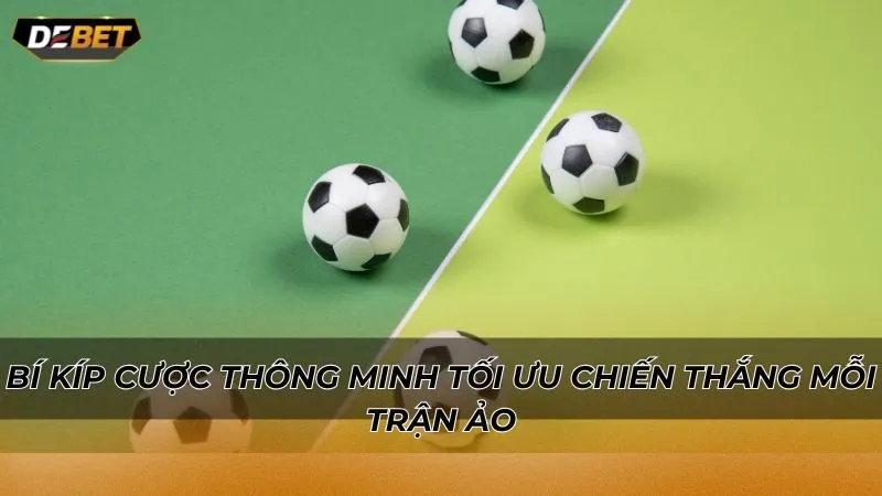 Bí kíp cược thông minh tối ưu chiến thắng mỗi trận ảo