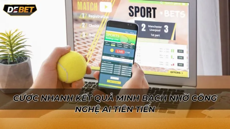 Cược nhanh kết quả minh bạch nhờ công nghệ AI tiên tiến