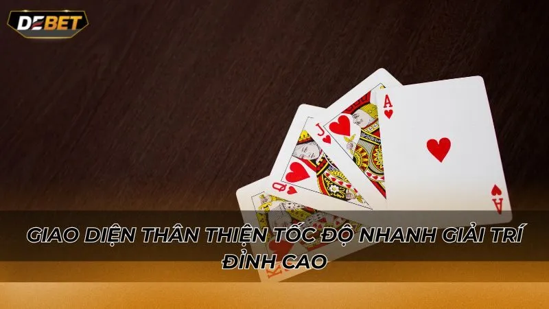 Giao diện thân thiện tốc độ nhanh giải trí đỉnh cao