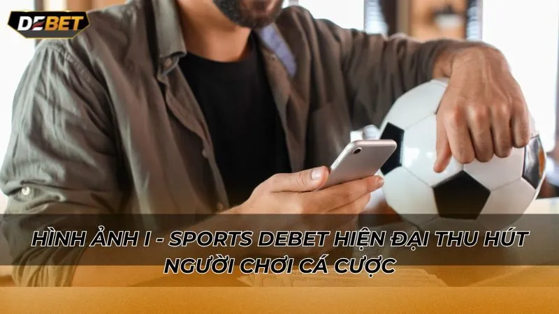 Hình ảnh I - Sports Debet hiện đại thu hút người chơi cá cược