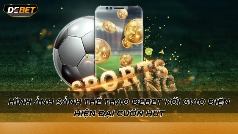 Hình ảnh sảnh thể thao Debet với giao diện hiện đại cuốn hút