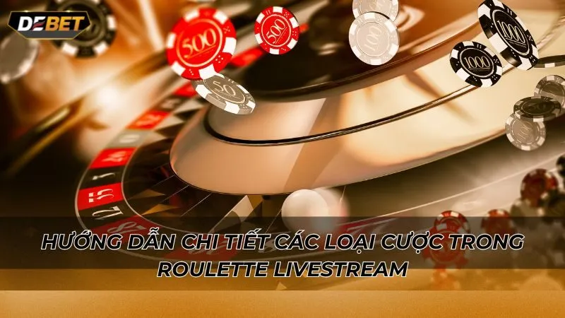 Hướng dẫn chi tiết các loại cược trong Roulette livestream