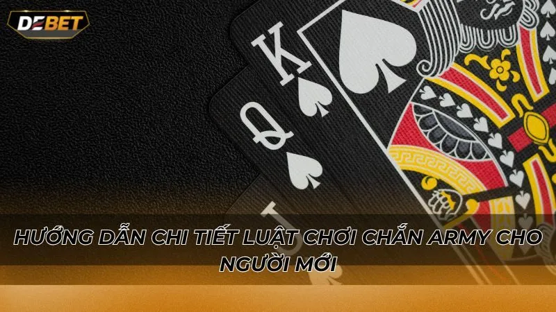 Hướng dẫn chi tiết luật chơi Chắn army cho người mới