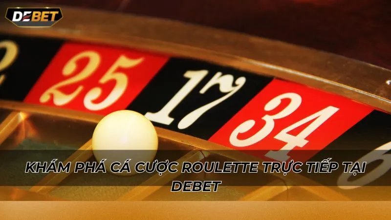 Khám phá cá cược Roulette trực tiếp tại Debet
