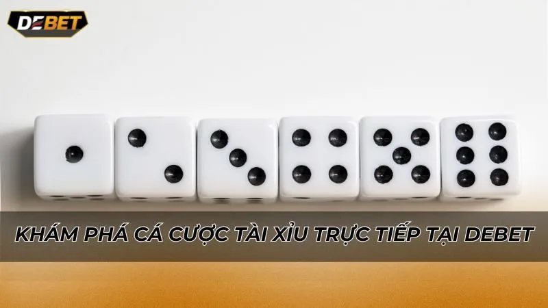 Khám phá cá cược tài xỉu trực tiếp tại Debet