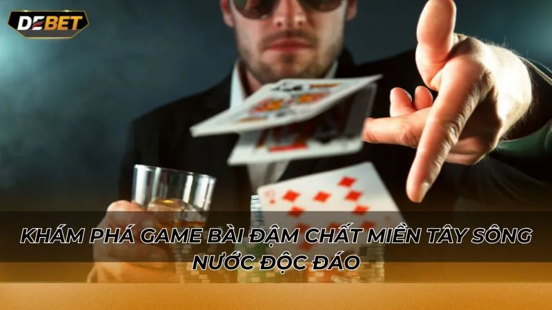 Khám phá game bài đậm chất miền Tây sông nước độc đáo
