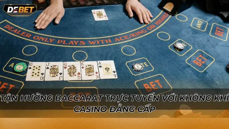 Tận hưởng Baccarat trực tuyến với không khí casino đẳng cấp