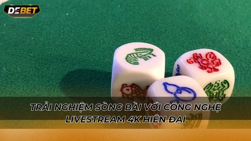 Trải nghiệm sòng bài với công nghệ livestream 4K hiện đại