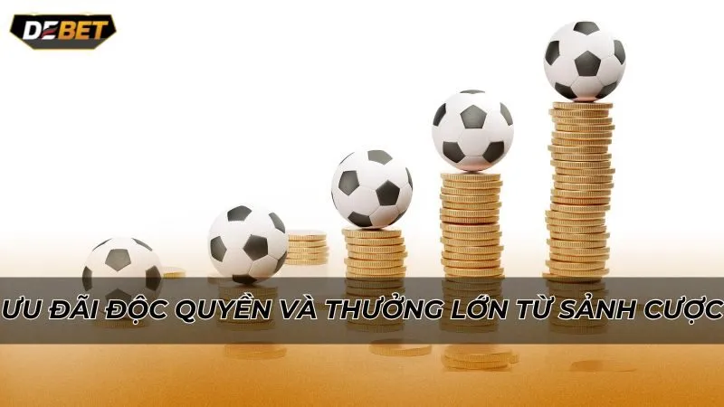 Ưu đãi độc quyền và thưởng lớn từ sảnh cược